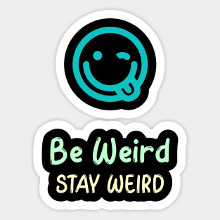 Be Weird, Stay Weird Sticker
